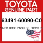 Toyota Genuine 63491-60090-C0 Cover Roof Rack Leg Front Rh Oem 6349160090C0. Fixed Price $49.25.