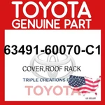 63491-60070-C1 Genuine Toyota Cover Roof Rack Front Rh 6349160070C1 Oem. Fixed Price $49.08.