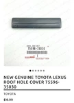 New Genuine Toyota Lexus Roof Hole Cover 75596-35030. Fixed Price $15.99.