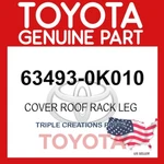 63493-0K010 Genuine Toyota Cover Roof Rack Leg 634930K010 Oem. Fixed Price $32.44.